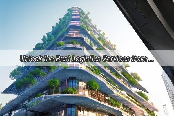 Unlock the Best Logistics Services from Guangzhou to Yongnian Discover the Top Ranked Companies